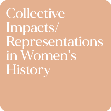 Collective Impacts / Representations in Women's History